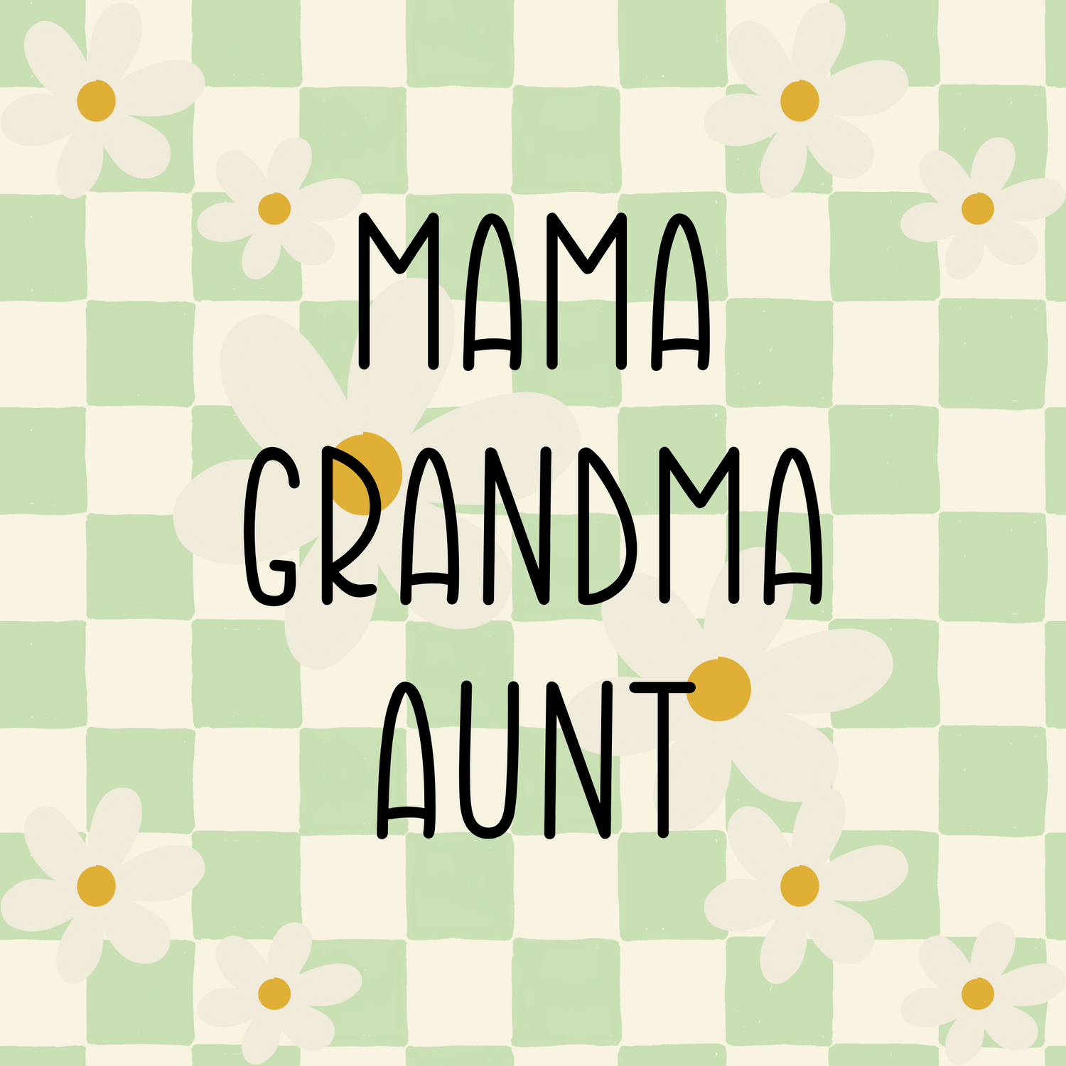 MAMA/GRANDMA/AUNTIE