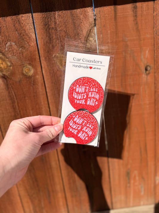 Don’t Let Idiots Ruin Your Day Car Coasters