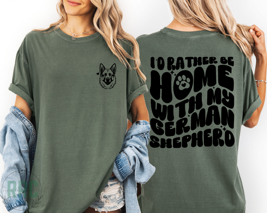Rather Be Home With My German Shepherd Tee *COMFORT COLORS*