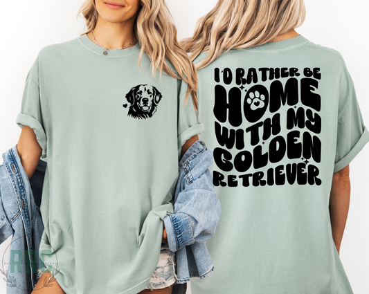 Rather Be Home With My Golden Retriever Tee *COMFORT COLORS*