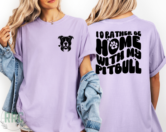 Rather Be Home With My Pitbull Tee *COMFORT COLORS*