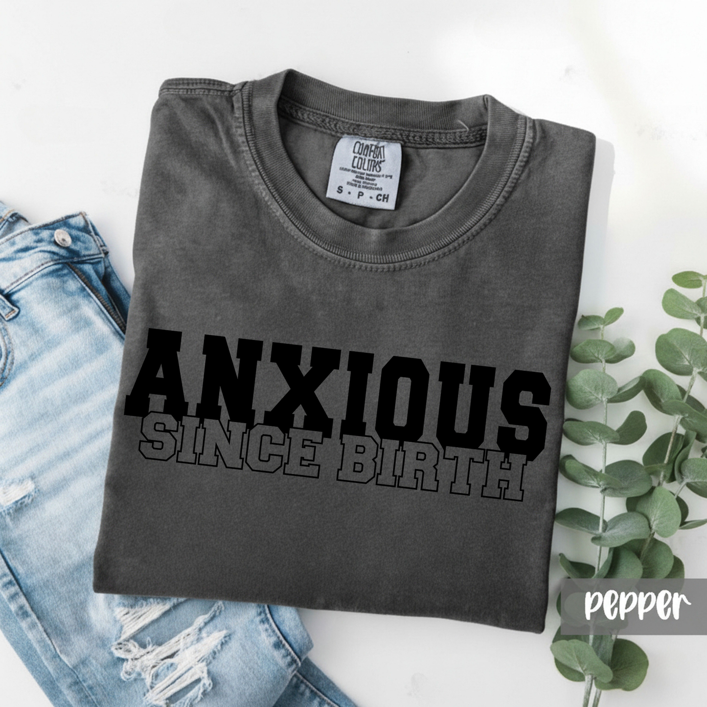 Anxious Since Birth Tee *COMFORT COLORS*