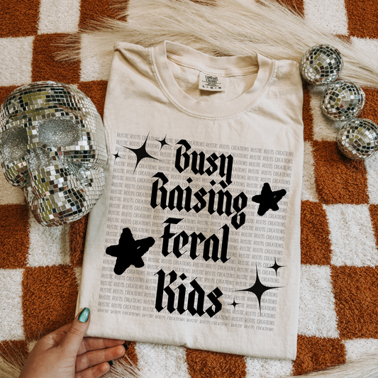 Busy Raising Feral Kids Tee *COMFORT COLORS*