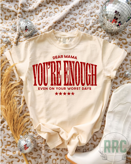 Dear Mama You're Enough Tee *COMFORT COLORS*