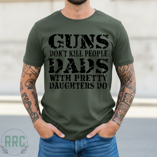 Guns Don't Kill People Dads With Daughters Do *GILDEN*