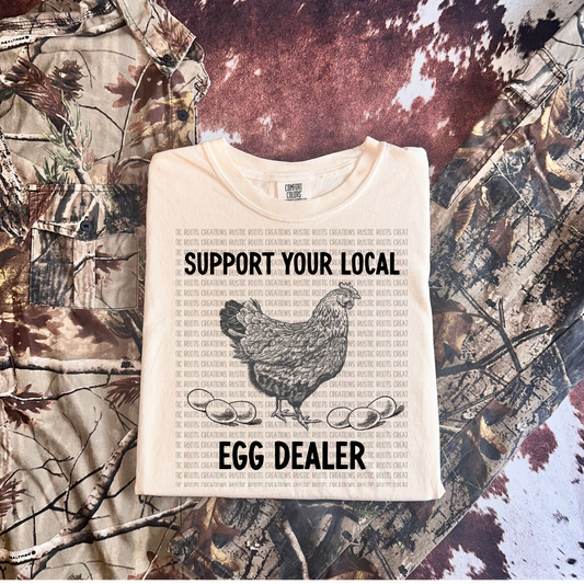 Support Your Local Egg Dealer Tee *COMFORT COLORS*